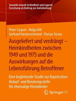 cover image of Ausgeliefert und verdrängt – Heimkindheiten zwischen 1949 und 1975 und die Auswirkungen auf die Lebensführung Betroffener